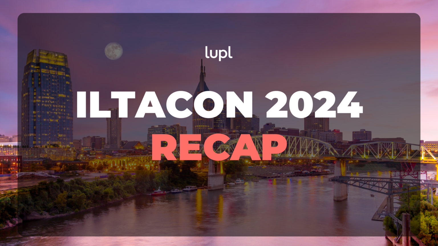 ILTACON 2024 Recap | Lupl